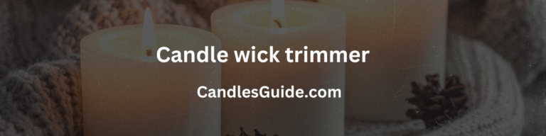 Candle wick trimmer (Updated 2025 Guide)