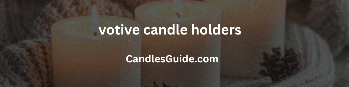 votive candle holders
