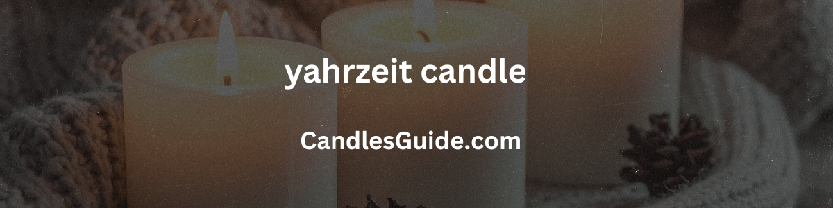 yahrzeit candle(Updated 2025 Guide)